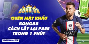 Quên mật khẩu Bong88: Cách lấy lại pass trong 1 phút