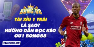 Tài xỉu 1 trái là sao? Hướng dẫn đọc kèo OU 1 Bong88