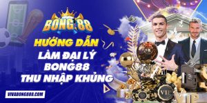 Hướng dẫn làm đại lý Bong88 thu nhập khủng